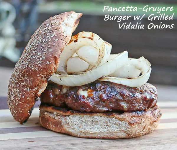 Pancetta-Gruyere Burger with Grilled Vidalia Onions | Savoring Today