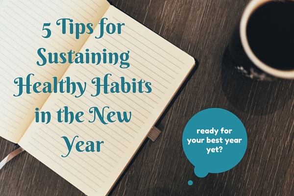 5 Tips for Sustaining Healthy Habits in the New Year |  goals, healthy eating, exercise, budgeting