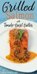Grilled salmon fillet with a tomato basil butter sauce on top.